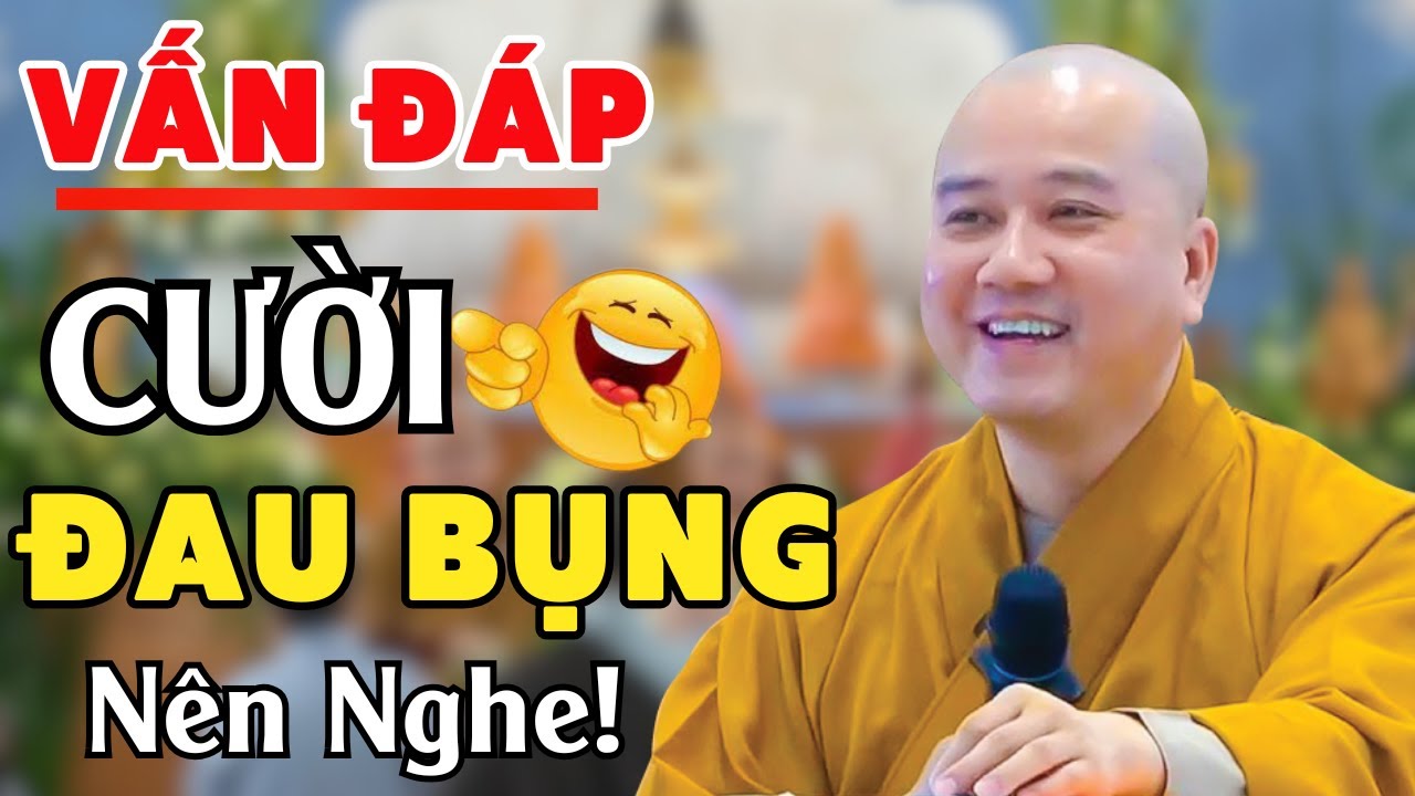Vấn Đáp Hay - Câu Hỏi CƯỜI ĐAU BỤNG Của Phật Tử 