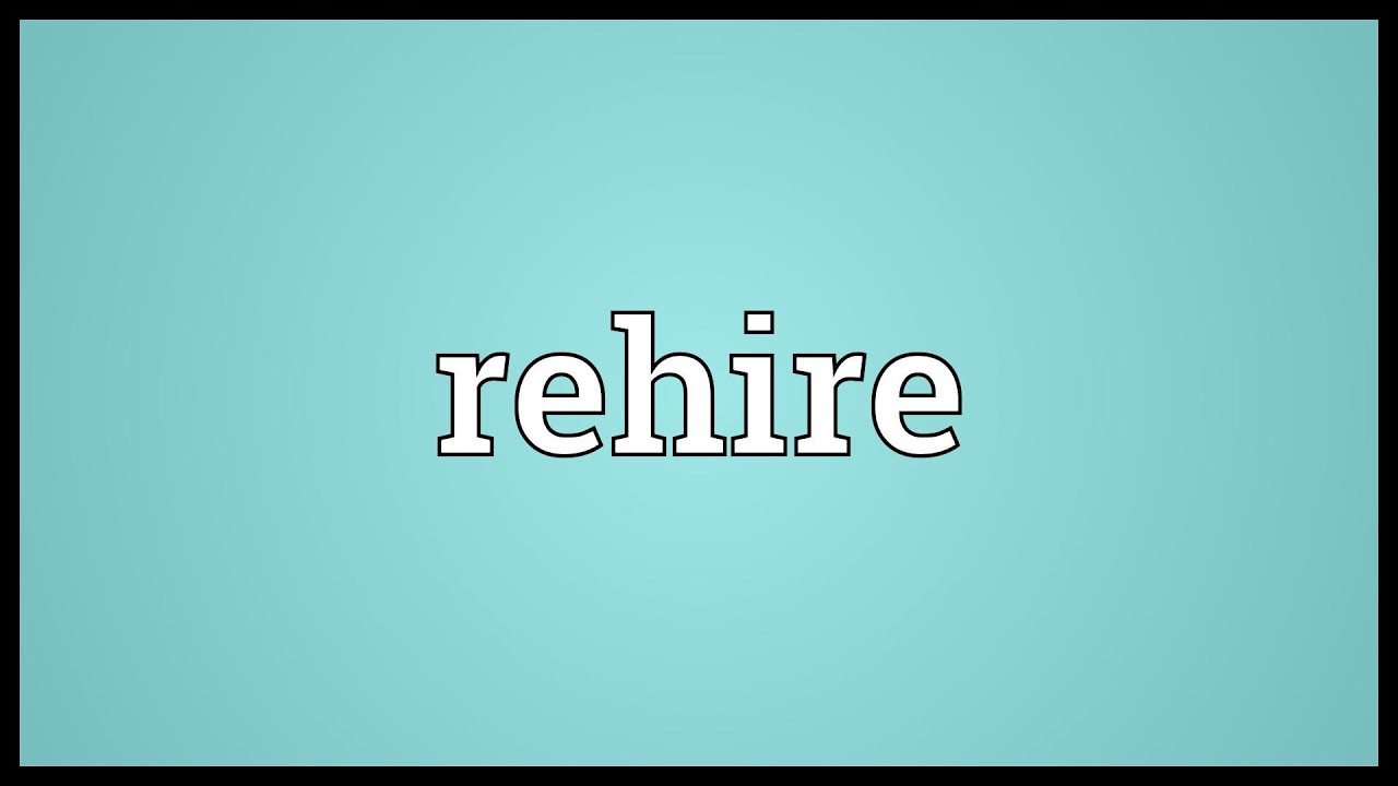 Rehire Meaning