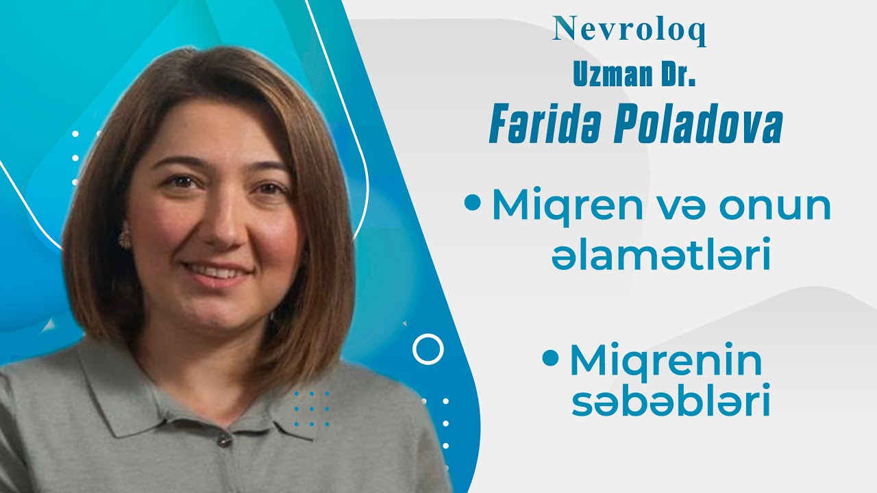 Miqren və onun əlamətləri, Miqrenin səbəbləri ( Nevroloq uzman Dr. Fəridə Poladova )