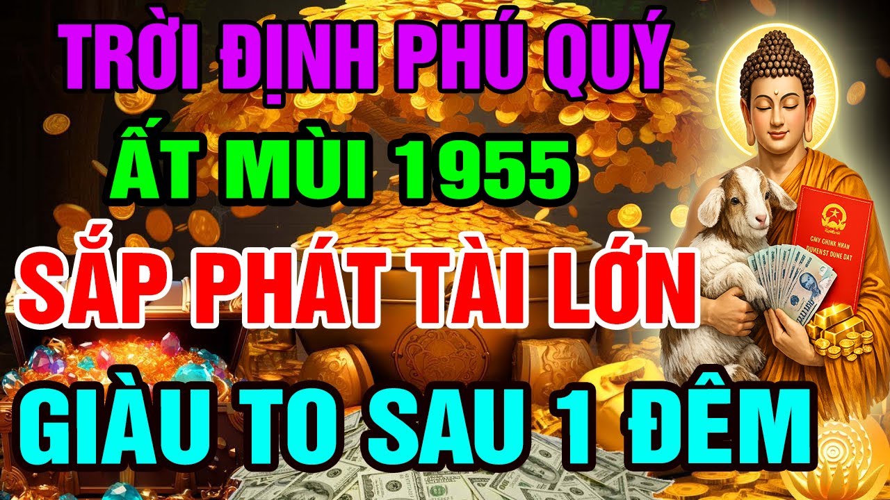 Trời Định Phú Quý, Ất Mùi 1955 Có Căn Lành Phước Lớn, Hưởng Lộc Tổ Tiên Nếu Có 10 Dấu Hiệu Này
