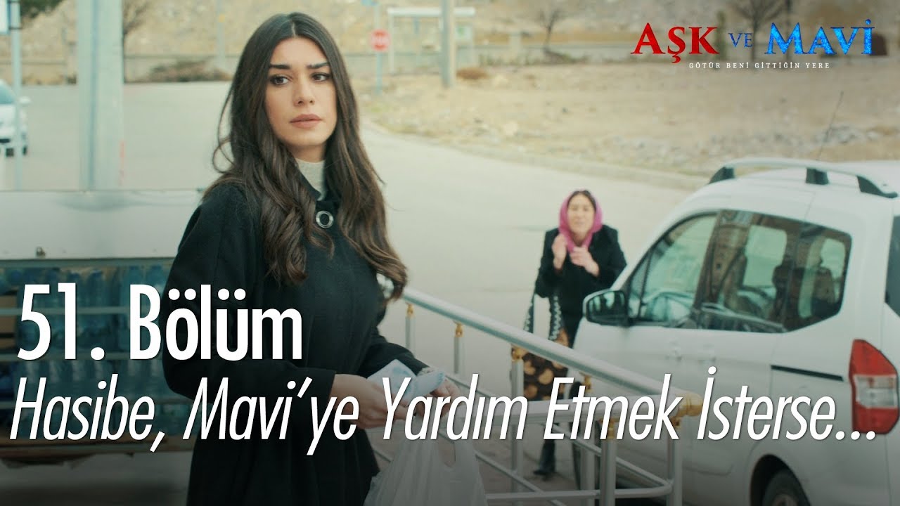Hasibe, Mavi'ye yardım etmek isterse... - Aşk ve Mavi 51. Bölüm