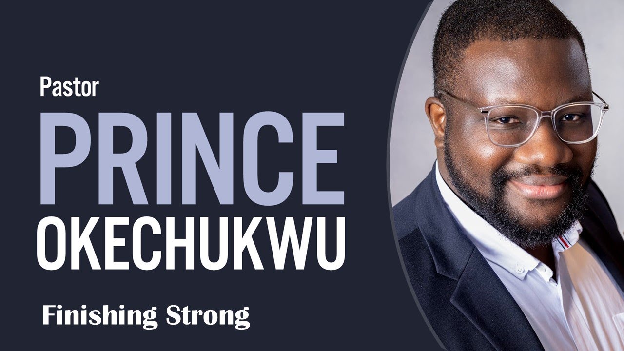 Pastor Prince Okechukwu - Finishing Strong