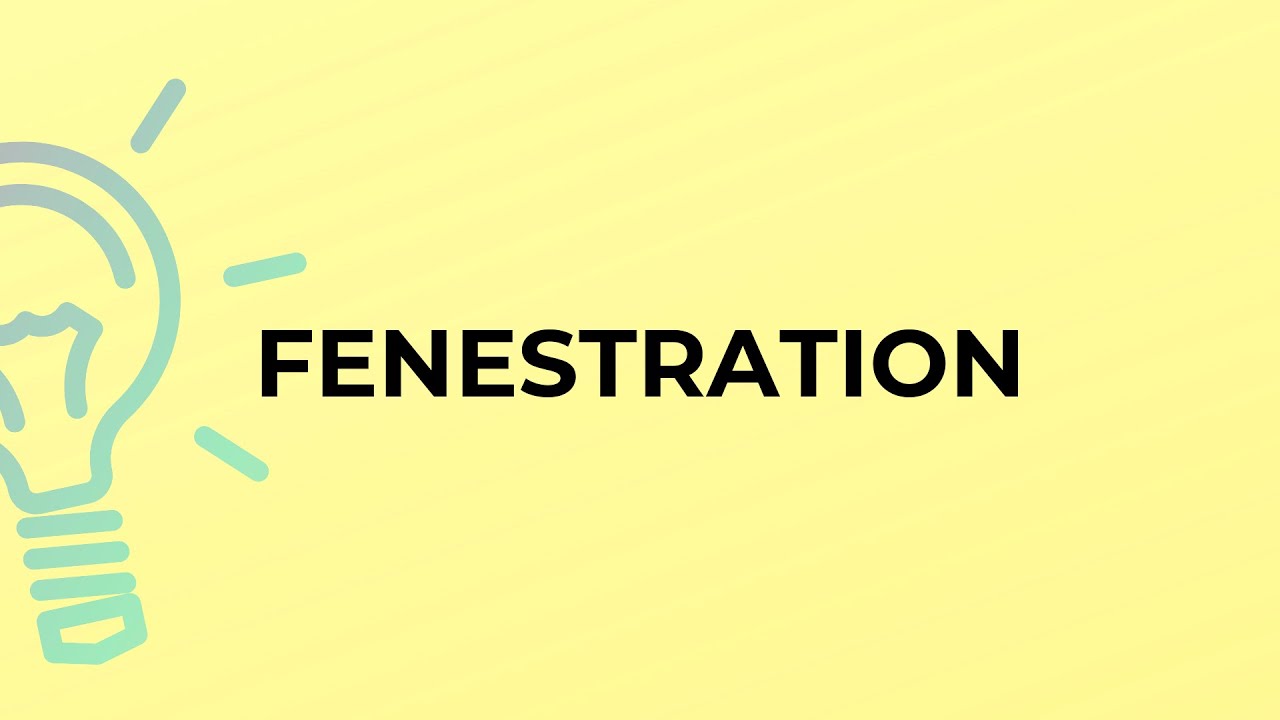 What is the meaning of the word FENESTRATION?