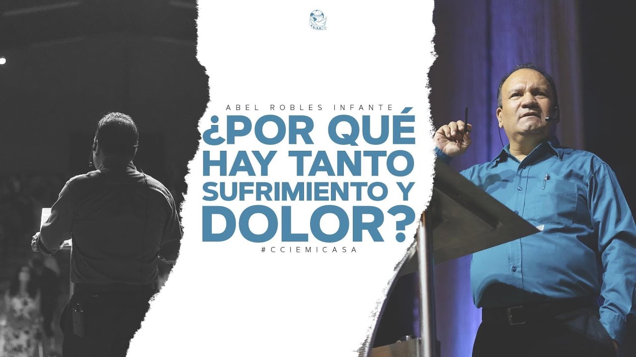 Abel Robles Infante - ¿Por qué hay tanto sufrimiento y dolor?