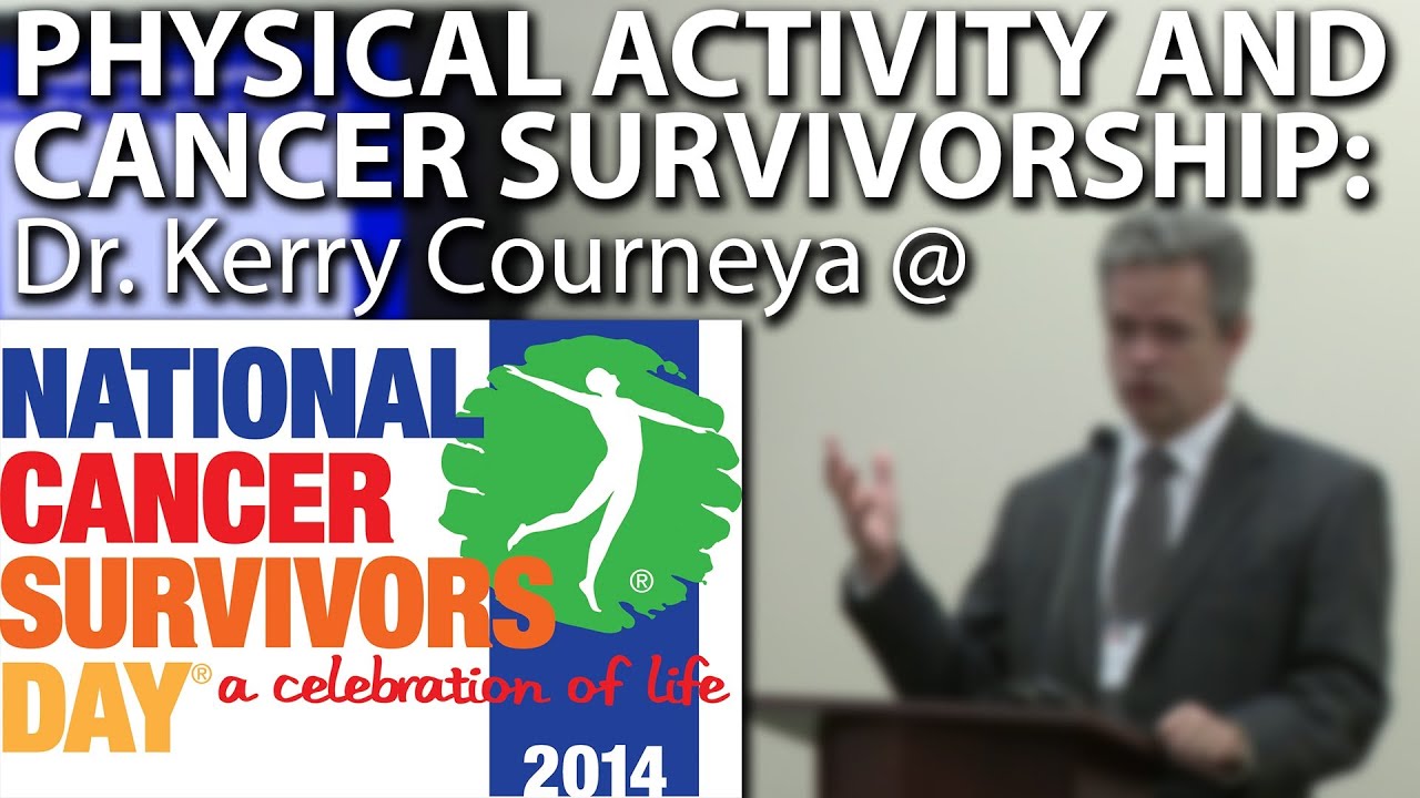Physical Activity and Cancer Survivorship: Dr. Kerry Courneya @ National Cancer Survivors Day