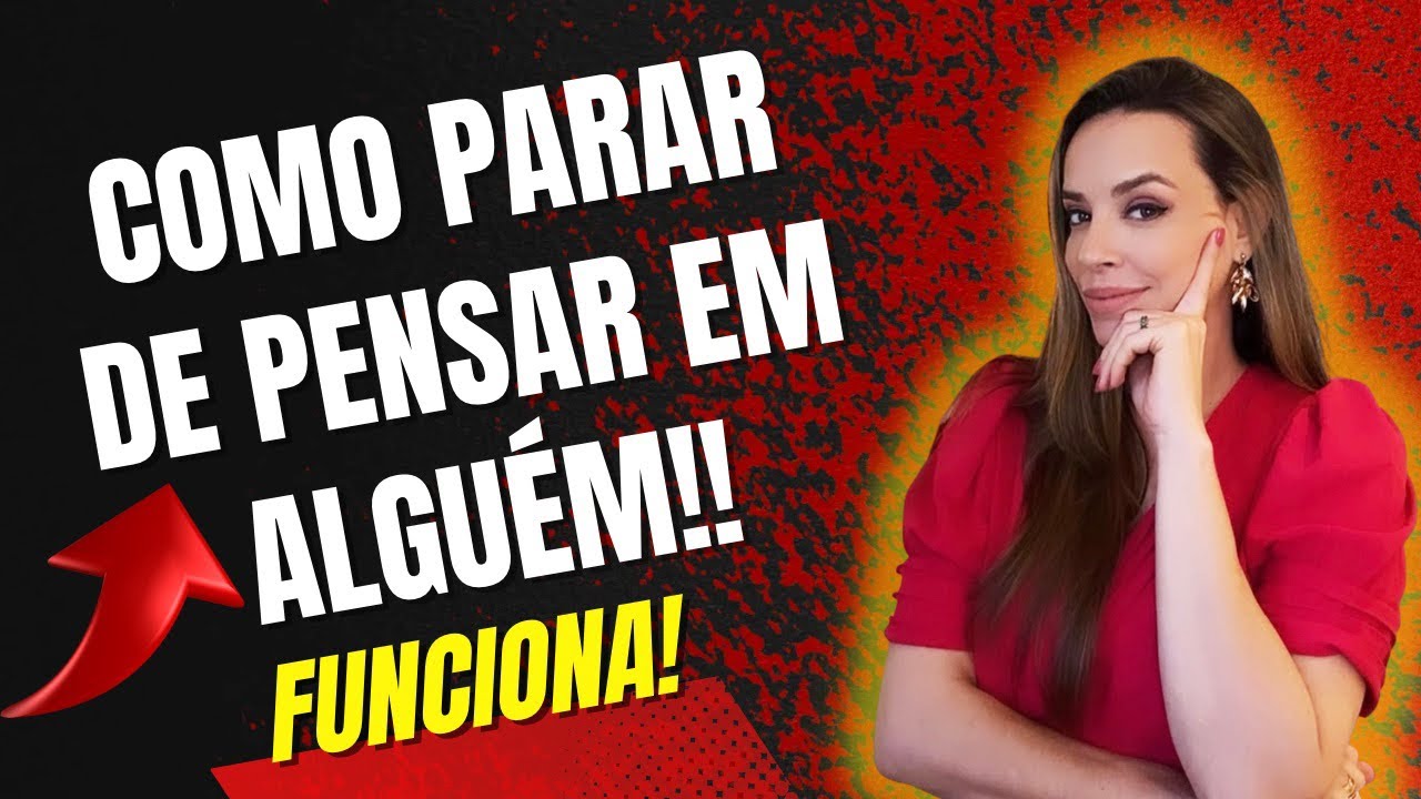 Como PARAR DE PENSAR naquela pessoa AGORA!!!