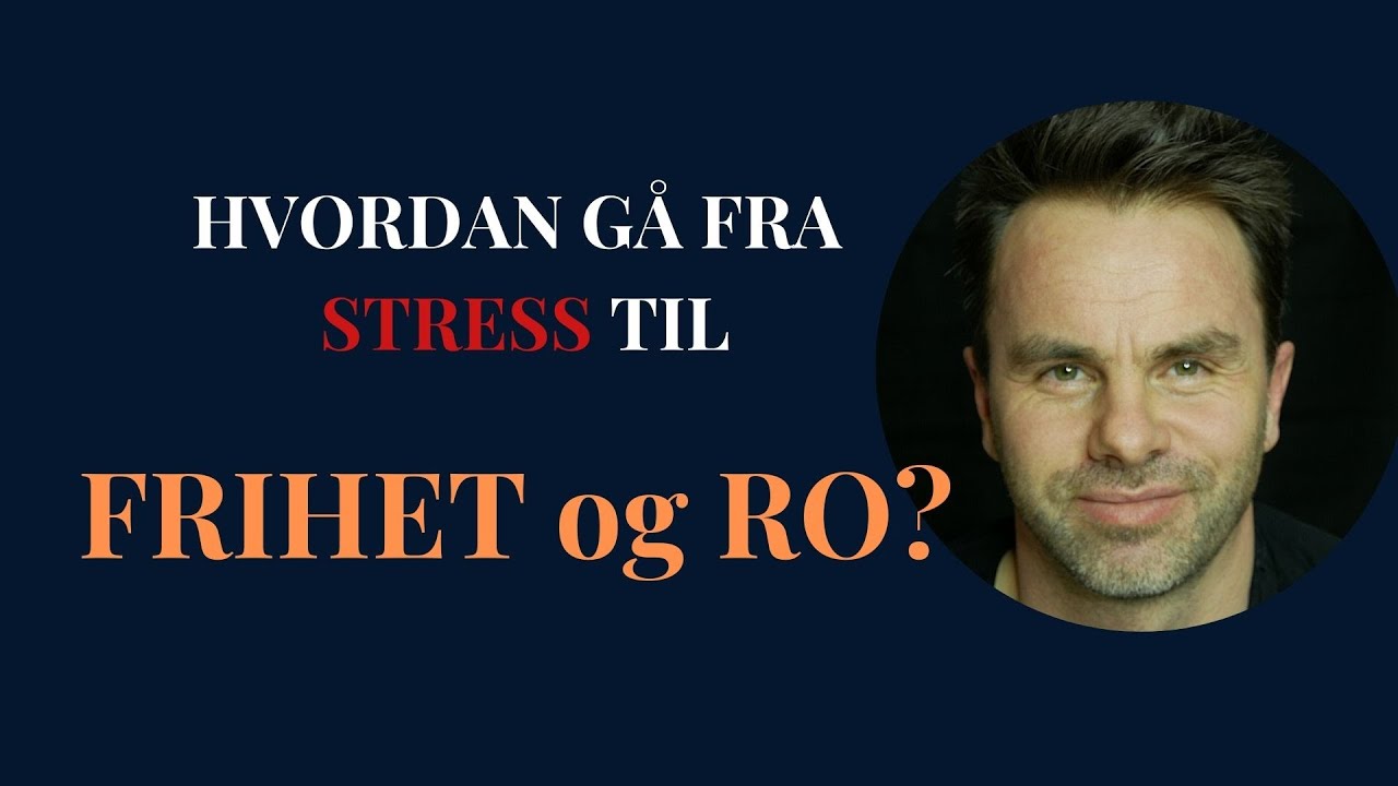 Hvordan gå fra stress til frihet og ro?