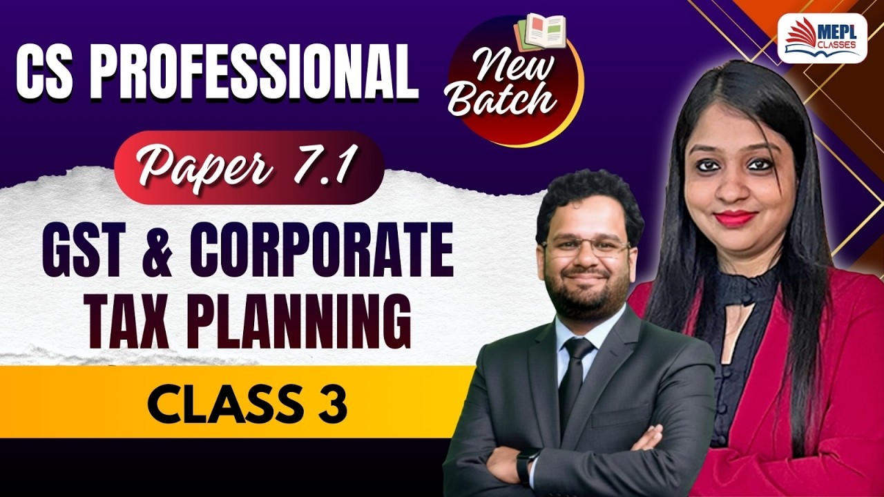 CS Professional - Paper 7.1 [GST & Corporate Tax Planning - Class 3] MEPL Classes