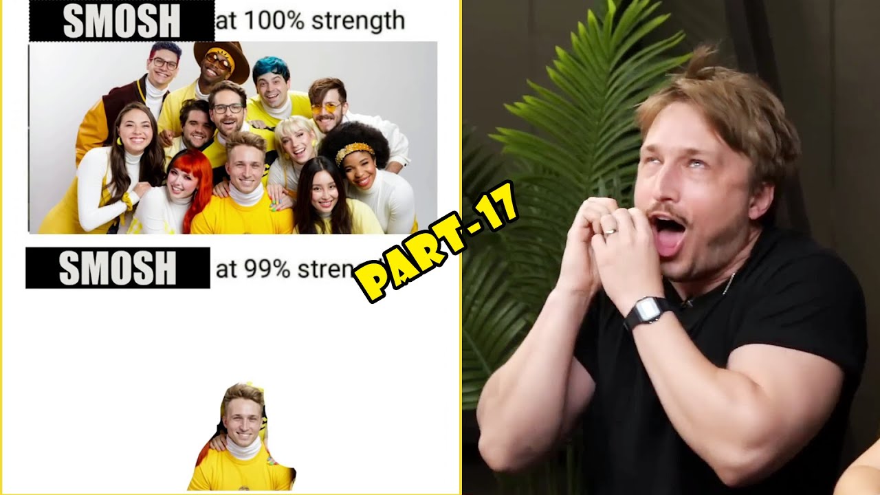 Part-17 of Shayne Topp being Smosh at 99% strength
