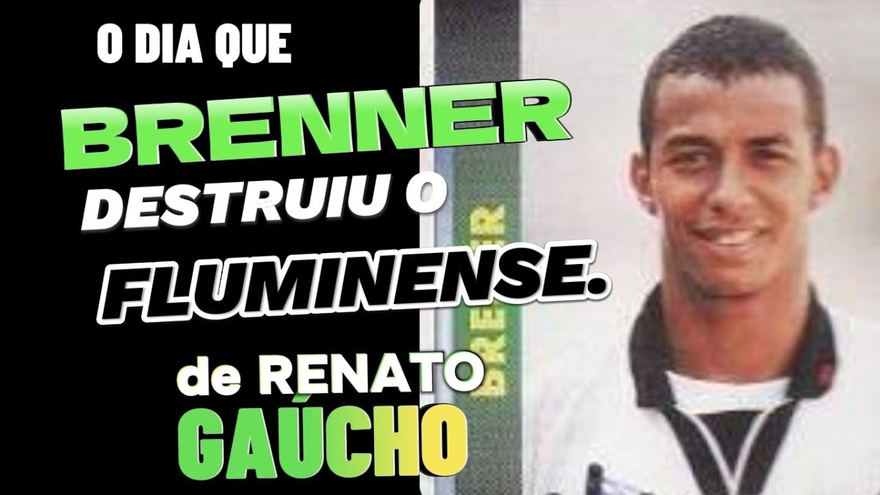 BRENNER DESTRUIU O FLUMINENSE DE RENATO  GAÚCHO,  VASCO!!!