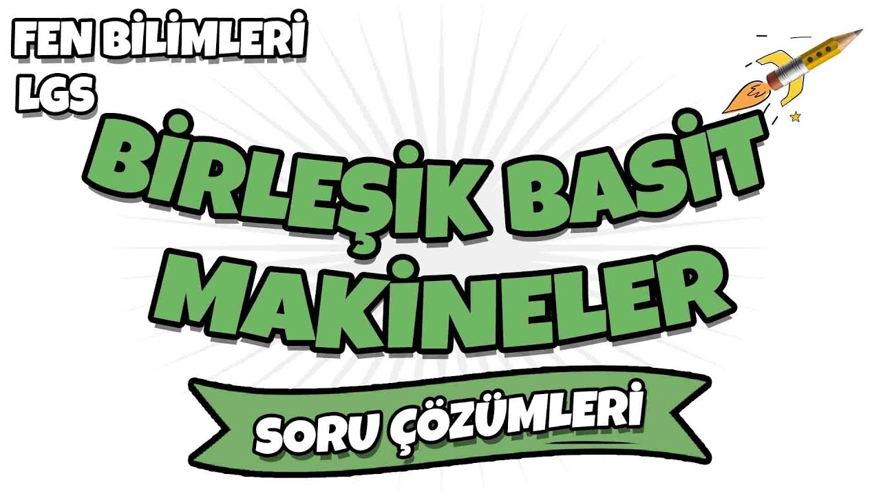 LGS 2022 Fen Bilimleri - Birleşik Basit Makineler LGS Soru Çözümleri