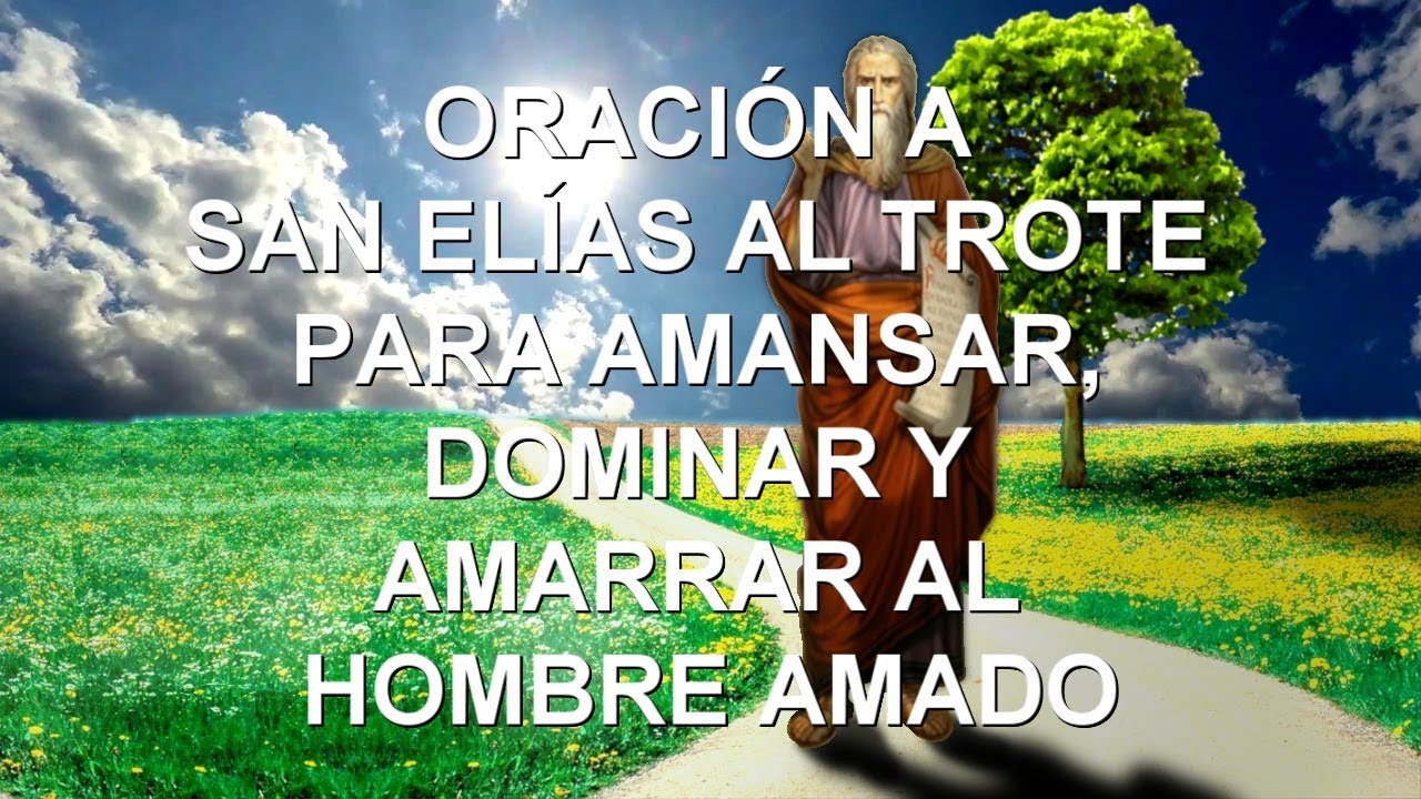 ORACI&Oacute;N A SAN EL&Iacute;AS AL TROTE PARA AMANSAR, DOMINAR Y AMARRAR AL HOMBRE AMADO