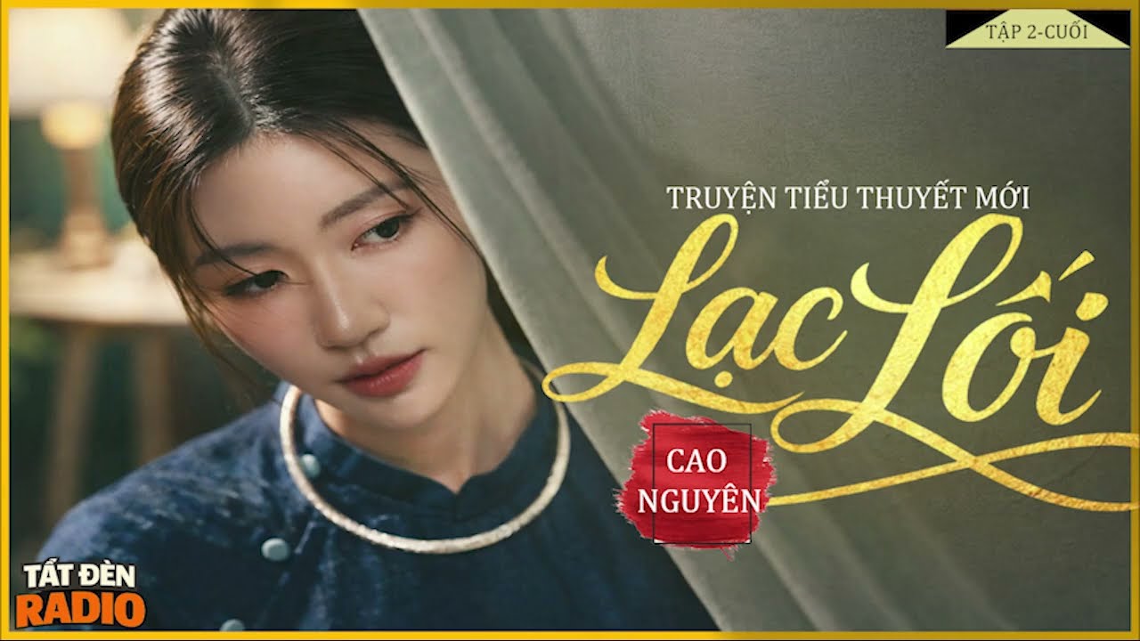 LẠC LỐI [TẬP 2-CUỐI] - Tiểu Thuyết Chạm Tới Trái Tim Hàng Triệu Người - Diễn đọc Lam Phương D