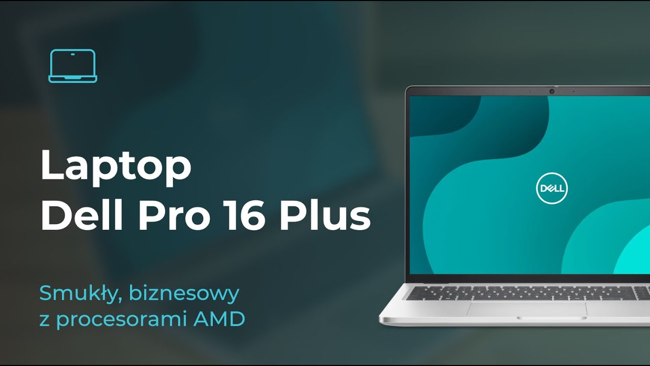 Laptop Dell Pro 16 Plus - Smukły biznesowy laptop z procesorami AMD