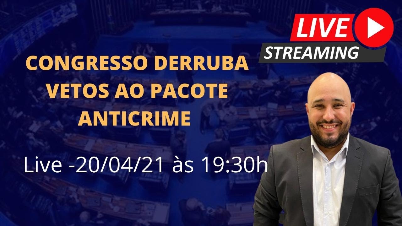 Congresso derruba vetos do Presidente ao PACOTE ANTICRIME - Reflexos no CP e no CPP