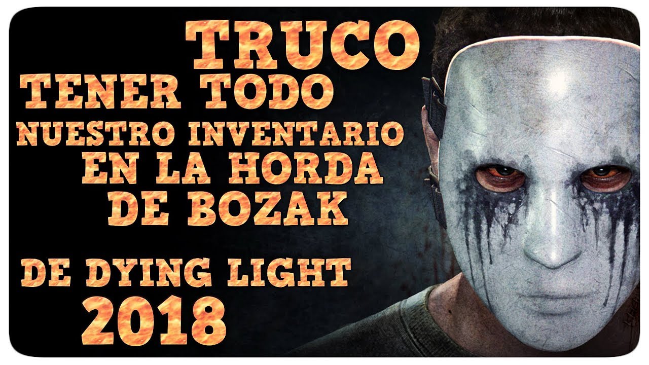 TRUCO TENER TODO NUESTRO INVENTARIO EN LA HORDA DE BOZAK DE DYING LIGHT 2018