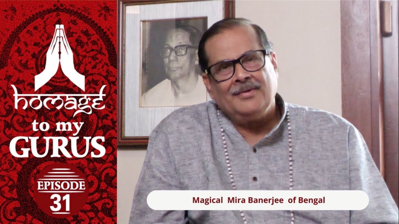 Homage to my Gurus - Ep 31 - Magical Mira Banerjee of Bengal - Pt. Ajoy Chakrabarty Series