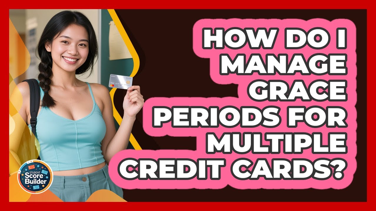 How Do I Manage Grace Periods For Multiple Credit Cards? - Student Score Builder