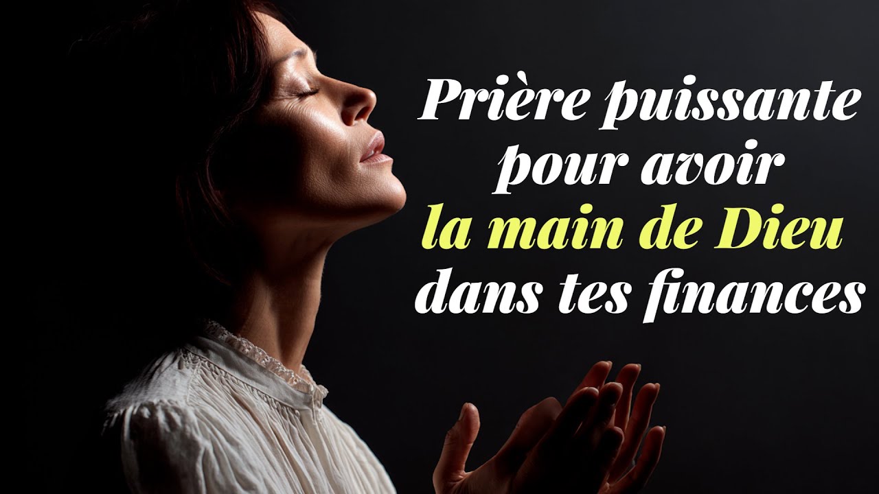 Prière puissante pour avoir la main de Dieu dans tes finances