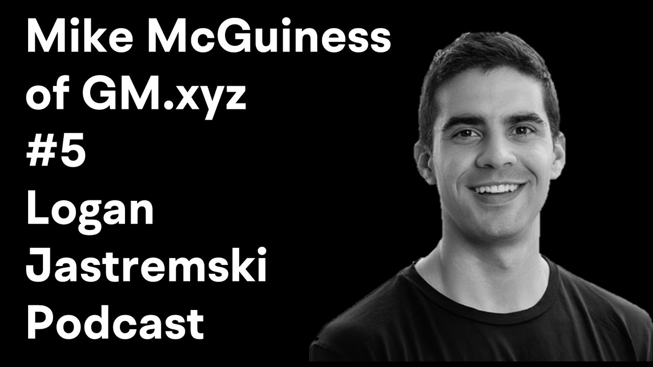 Mike McGuiness || Co-Founder of GM.xyz: Decentralized Social, Web3, ETH| Logan Jastremski Podcast #5