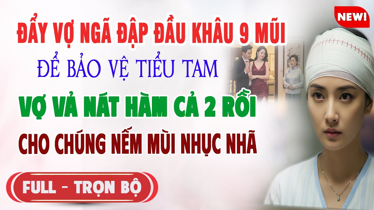 ♥️ Truyện Ngôn Tình ĐẨY VỢ ĐẬP ĐẦU KHÂU 9 MŨI BẢO VỆ TIỂU TAM Vợ Vả Nát Hàm Cả 2 Cho Chúng Nếm Nhục