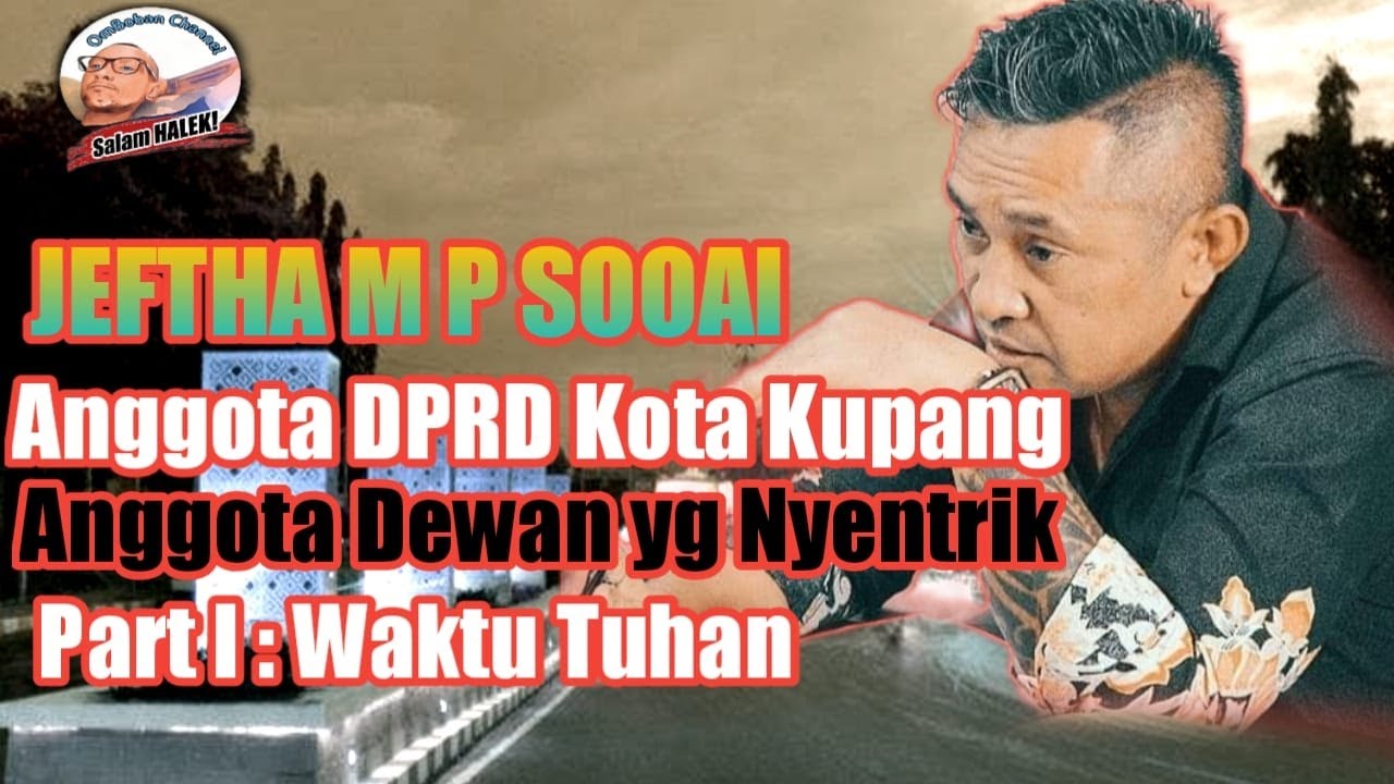 JEFTHA M P SOOAI Anggota DPRD Kota KUPANG Anggota Dewan yang Nyentrik Part I : Waktu TUHAN