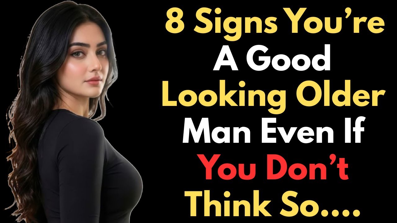 8 Signs You’re A Good Looking OLDER MAN Even If You Don’t Think So Age Gap Relationships | Stoicism