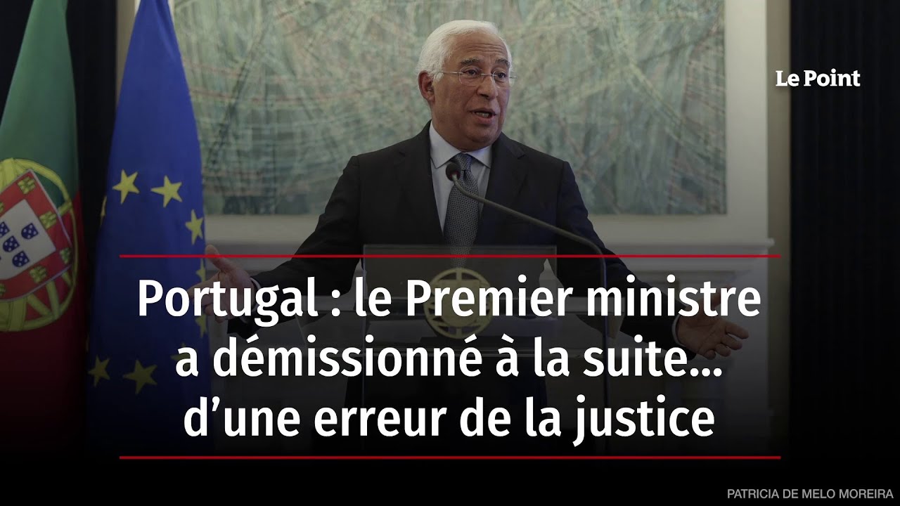 Portugal : le Premier ministre a démissionné à la suite... d’une erreur de la justice