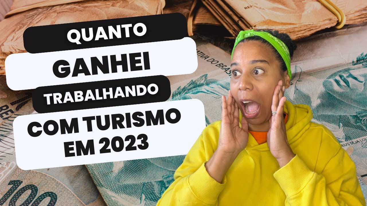 QUANTO GANHEI TRABALHANDO COM TURISMO EM 2023?