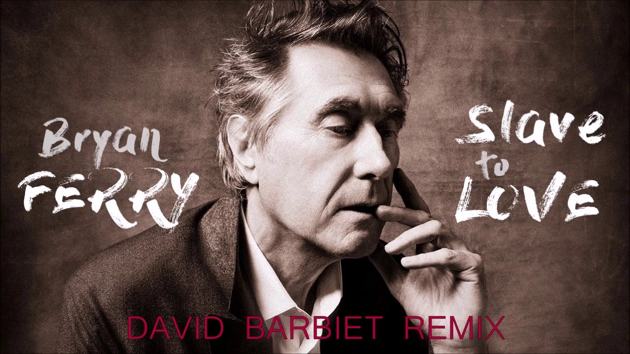 Bryan Ferry - Slave To Love  (David Barbiet Remix)
