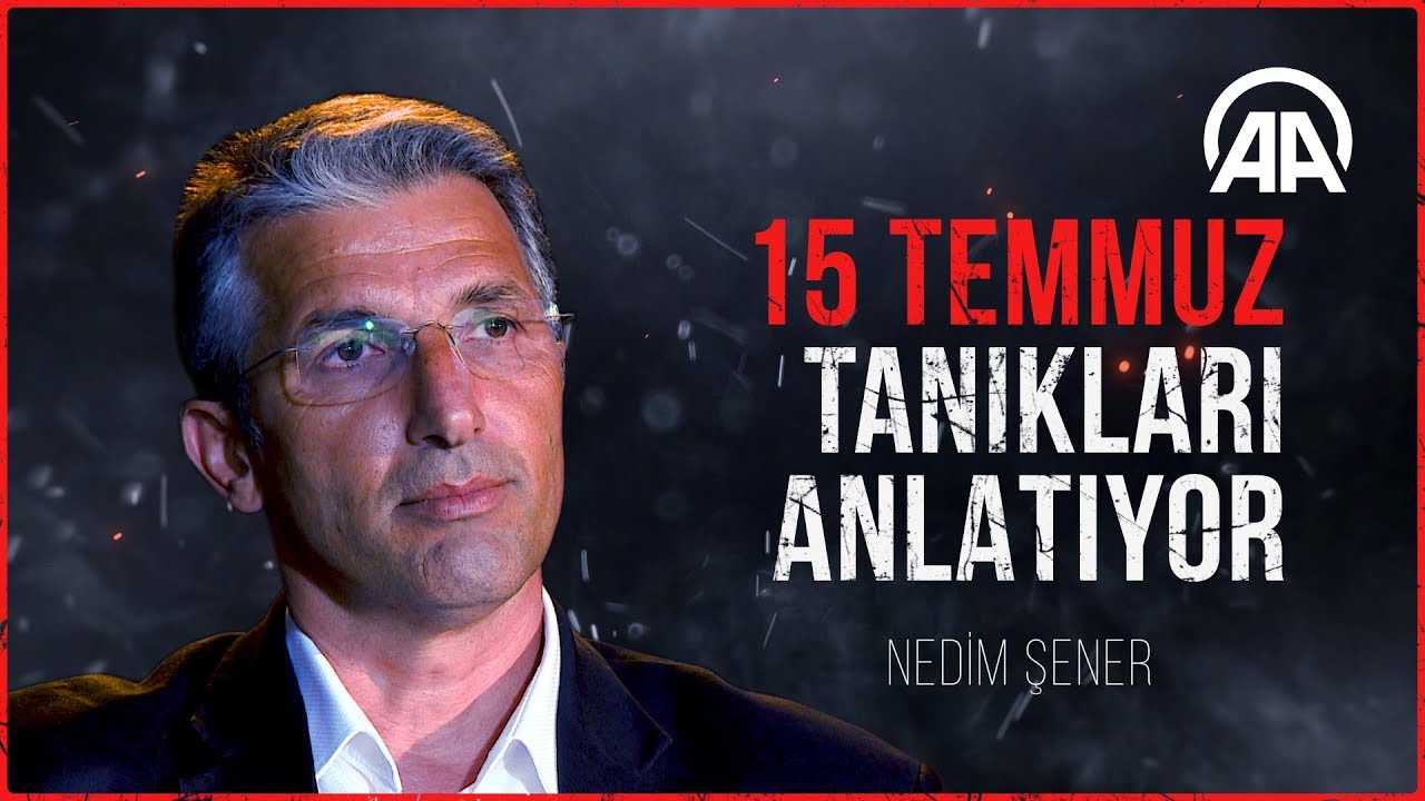 15 Temmuz tanıkları anlatıyor: Nedim Şener