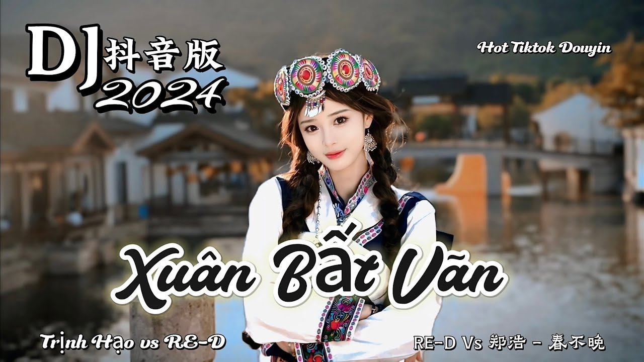 RE-D Vs 郑浩 - 春不晚 Xuân Bất Vãn - Trịnh Hạo vs RE-D (DJHZ 2024) Hot Tiktok Douyin 2024 #春不晚 #DJHZ
