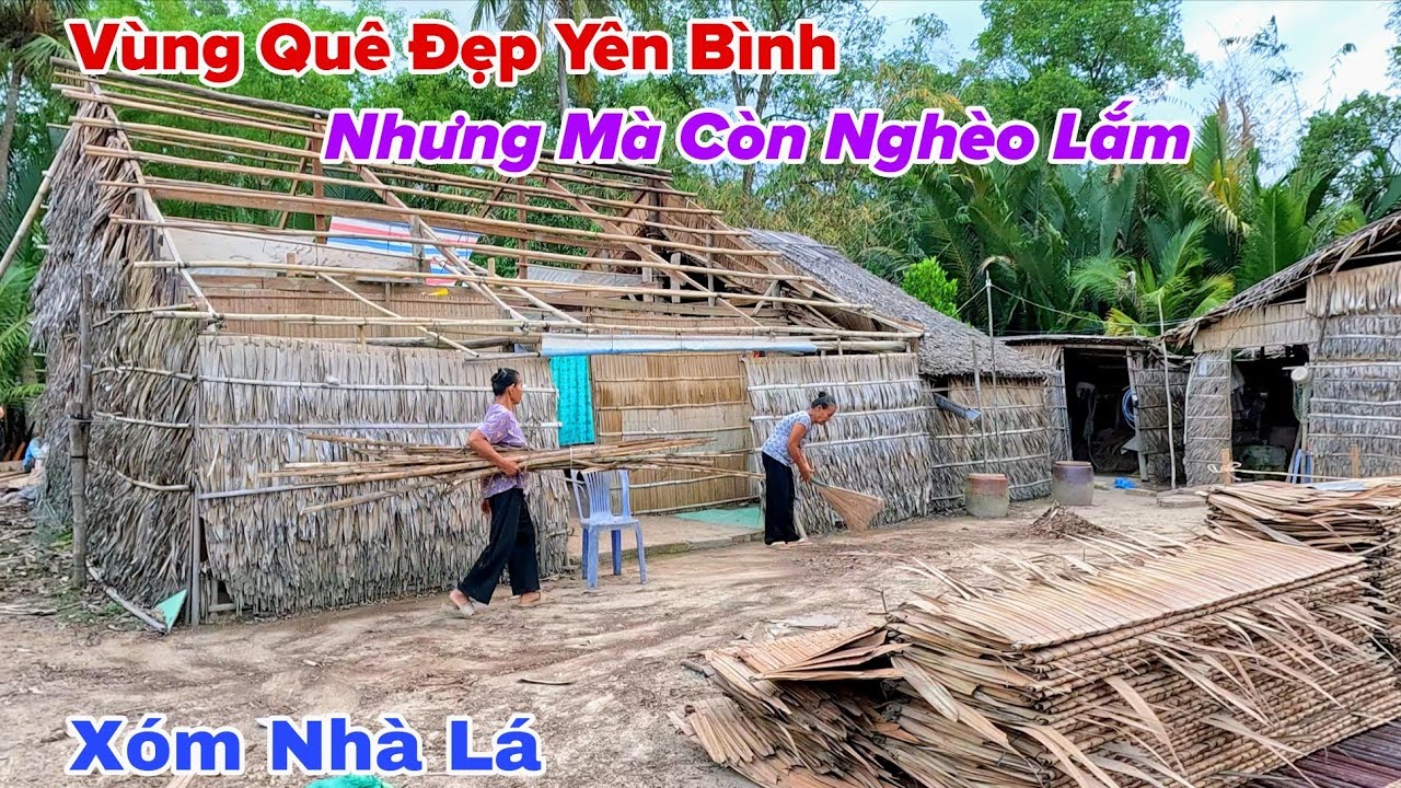 Vùng Quê Đẹp Yên Bình Nhưng Mà Còn Nghèo Lắm, Xóm Nhà Lá Đơn Sơ 