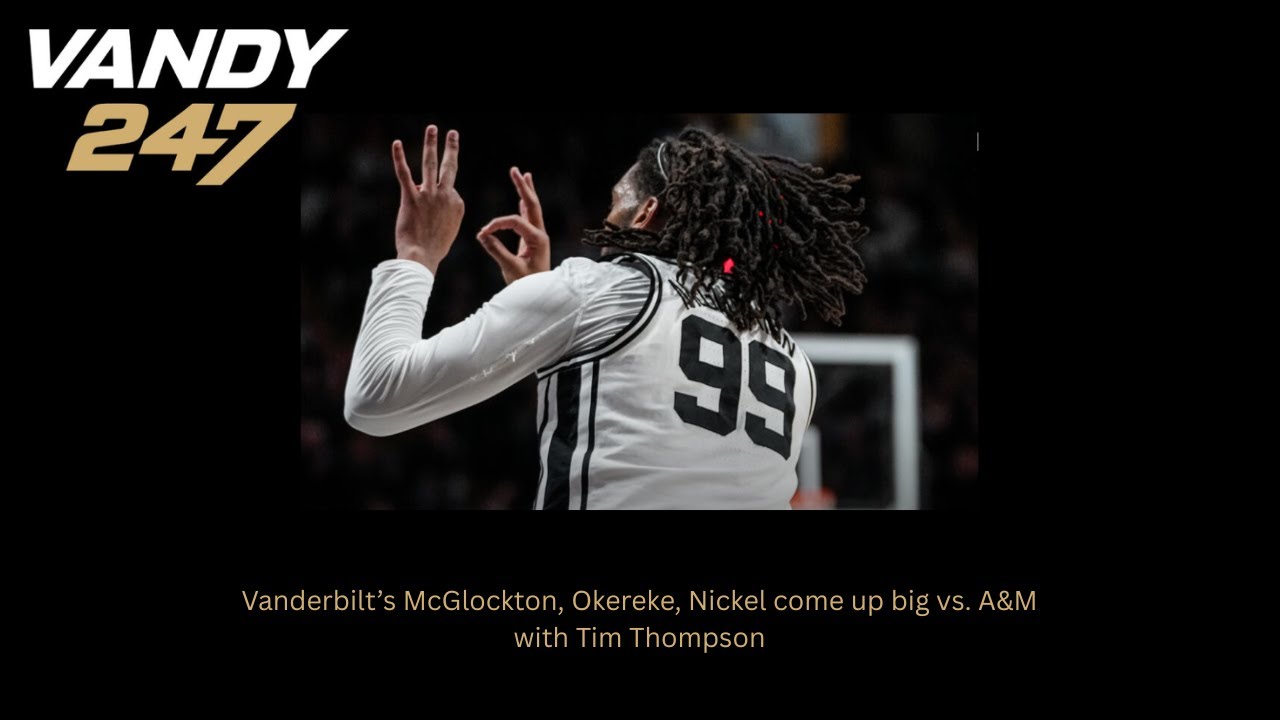 McGlockton, Okereke and Nickel come up big for Vanderbilt in win over Texas A&M