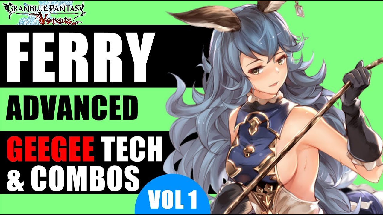 Ferry Guide: Advanced GeeGee Tech & Combos グラブル [GBVS 2020]