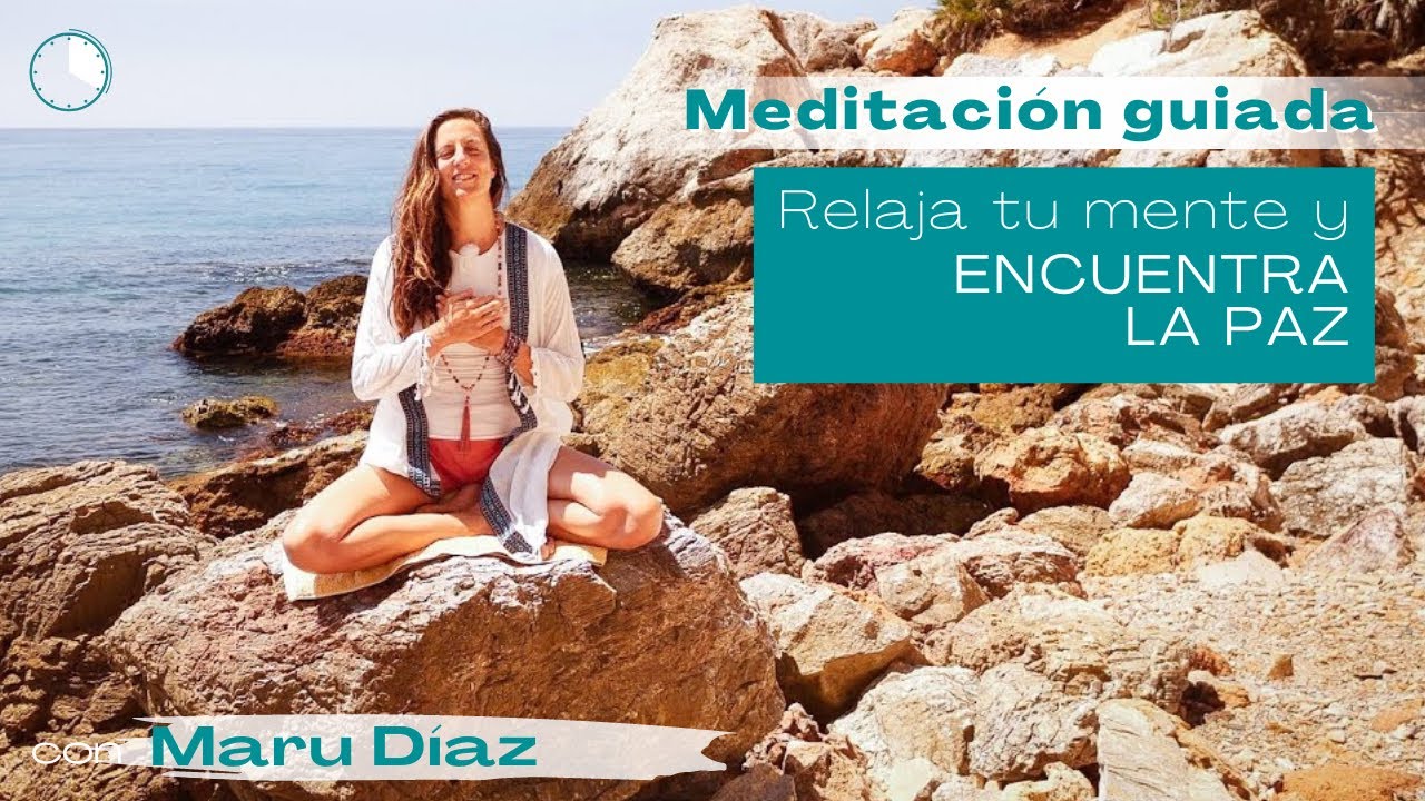 Meditación guiada para relajar tu mente, calmar tus emociones y encontrar paz interior.  Maru Díaz