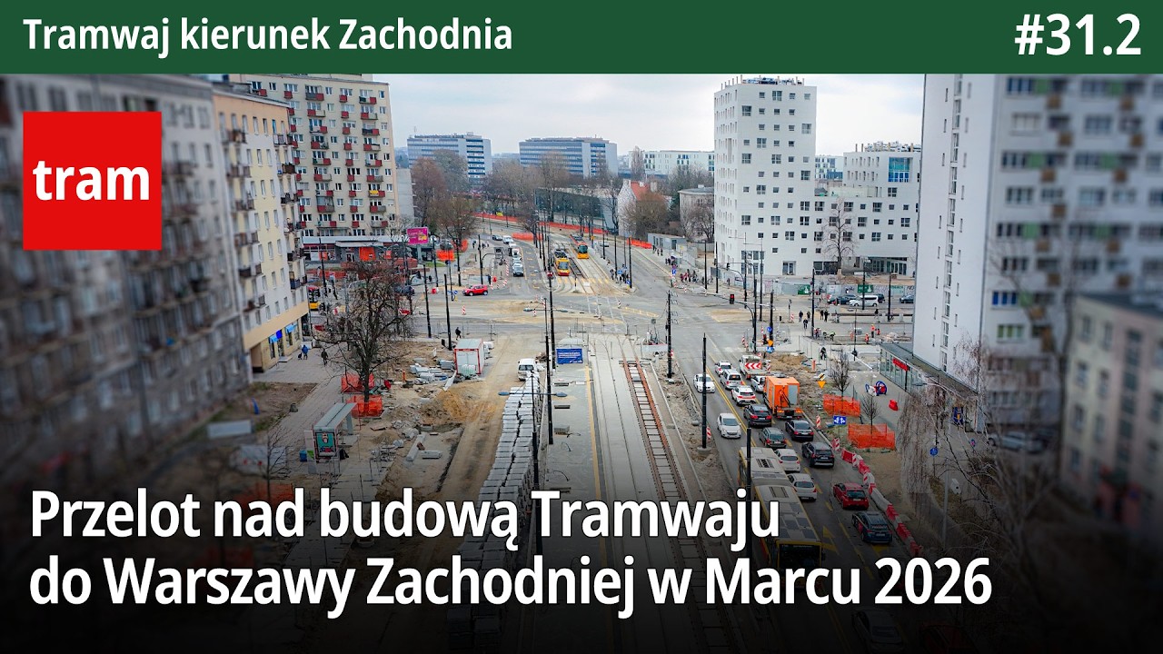 #31.2 Przelot nad budową Tramwaju do Warszawy Zachodniej w Marcu 2026 - Tramwaj kierunek Zachodnia