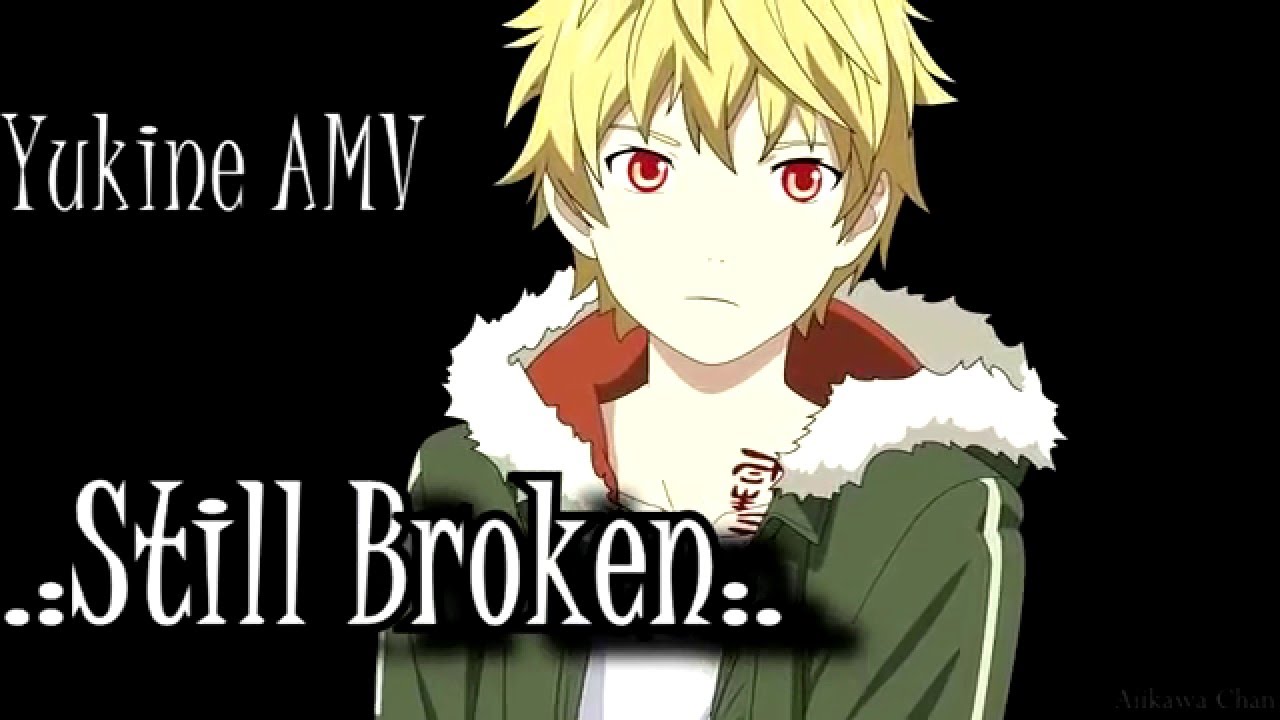 Yukine (Noragami) AMV .:Still Broken:.
