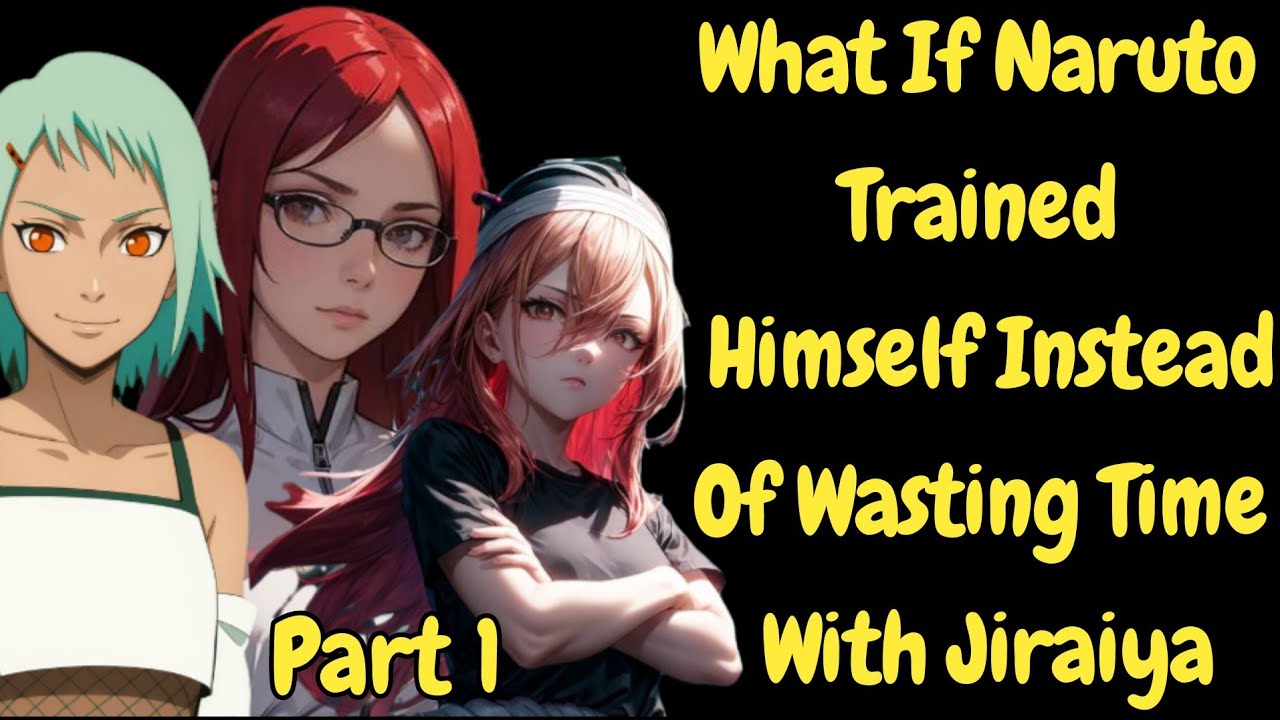 What If Naruto Trained Himself Instead Of Wasting Time With Jiraiya/ Part 1