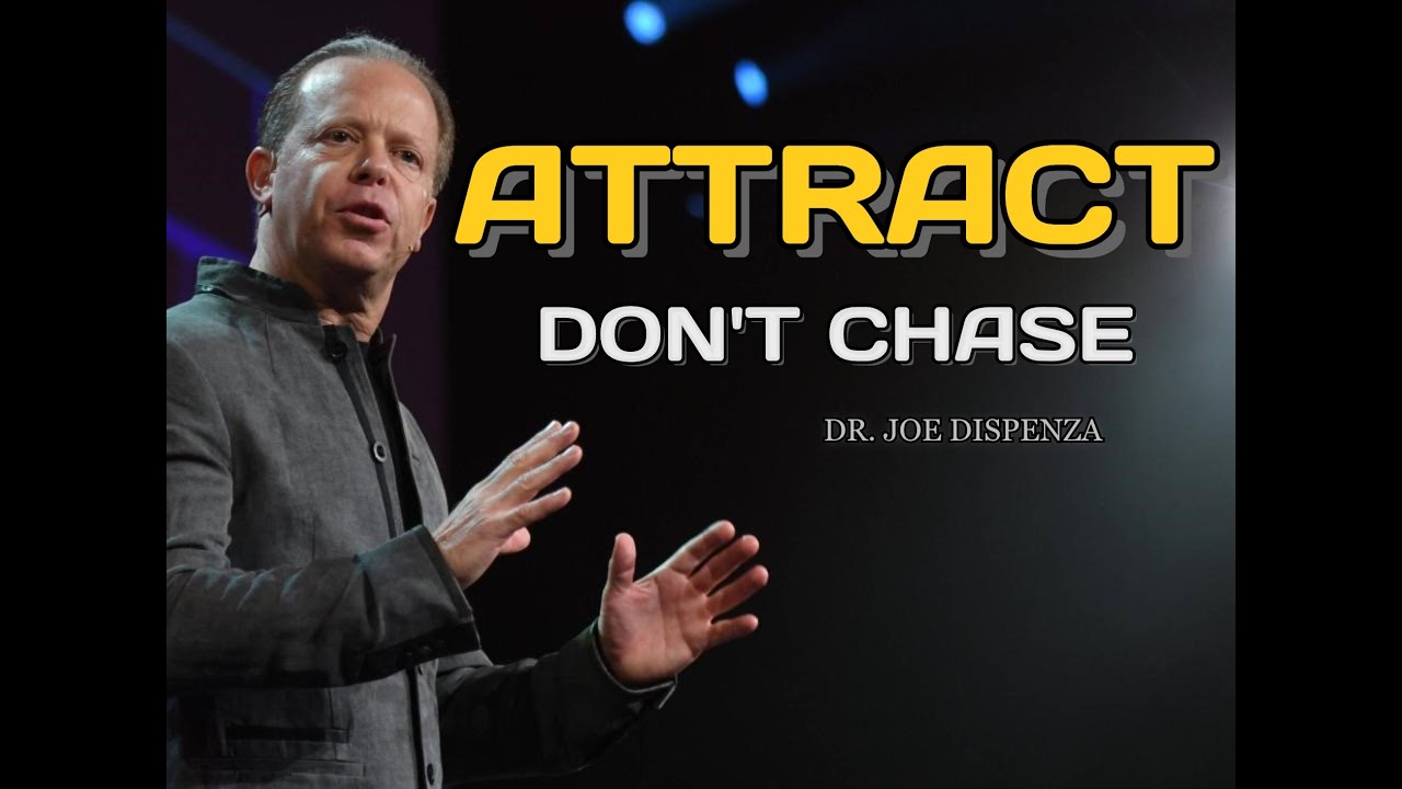 STOP CHASING, START ATTRACTING &ndash; Here&rsquo;s How | Dr. Joe Dispenza