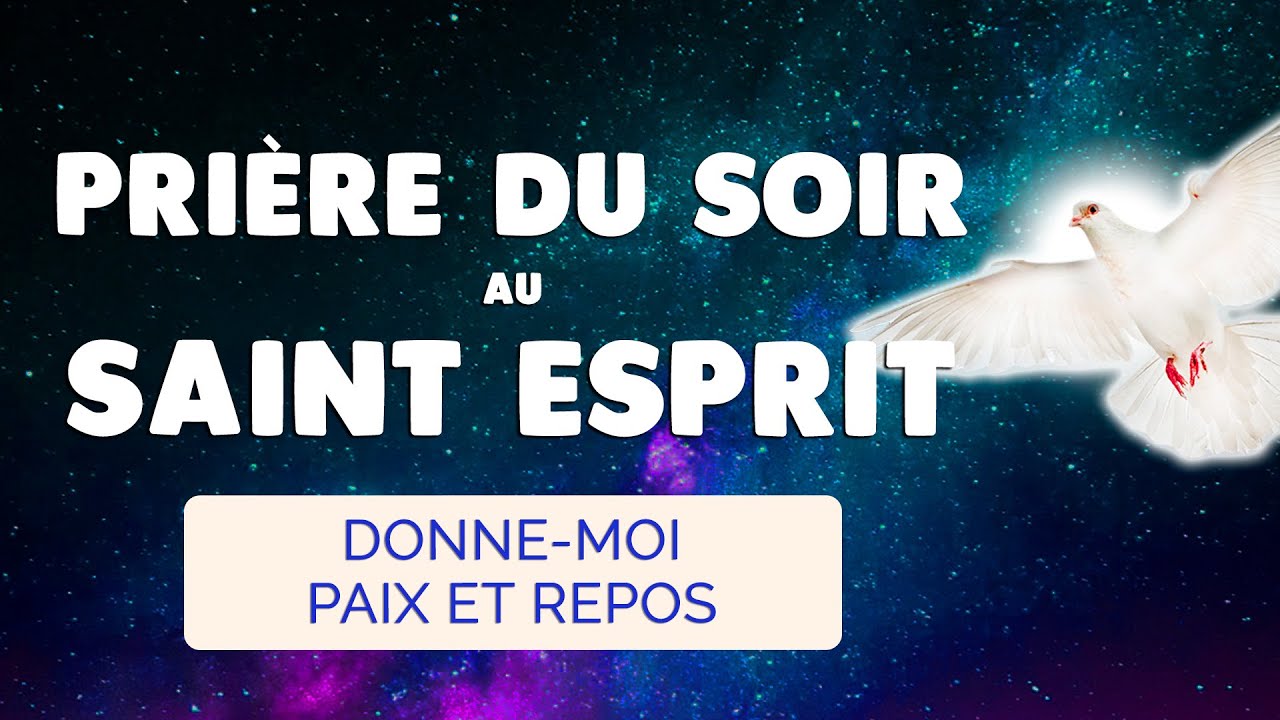 🙏 PRIÈRE du SOIR 🙏 SAINT ESPRIT VIENS dans la Paix de la Nuit