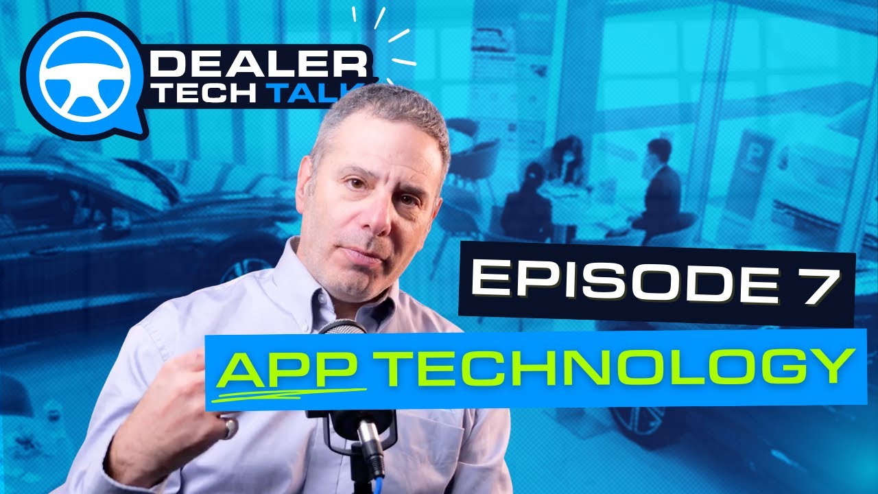 Do Dealerships Need an App? | Dealer Tech Talk Episode 7
