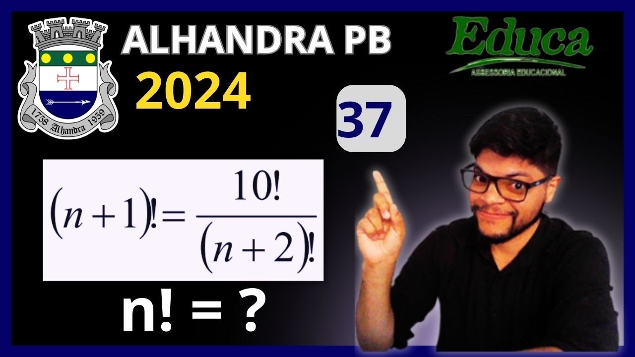 Quest&atilde;o 37 ALHANDRA PB Banca EDUCA PB Professor de Matem&aacute;tica | Equa&ccedil;&atilde;o Fatorial