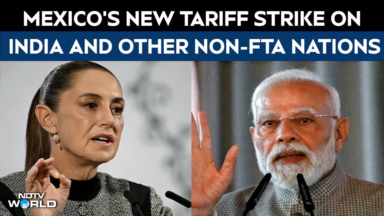Mexico India Ties | Mexico's New Tariff Strike On India, China And Other Non-FTA Nations