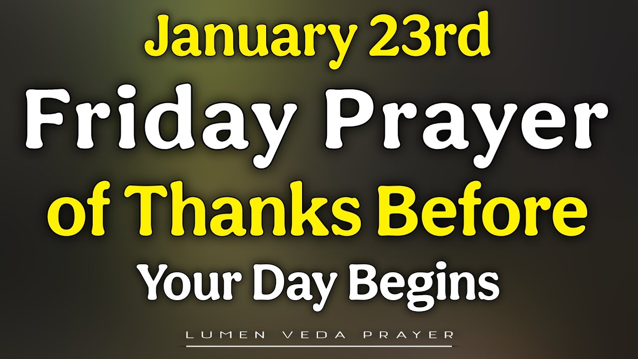 23rd January Prayer of Thanks Before Your Day Begins | friday, January 23rd, 2026