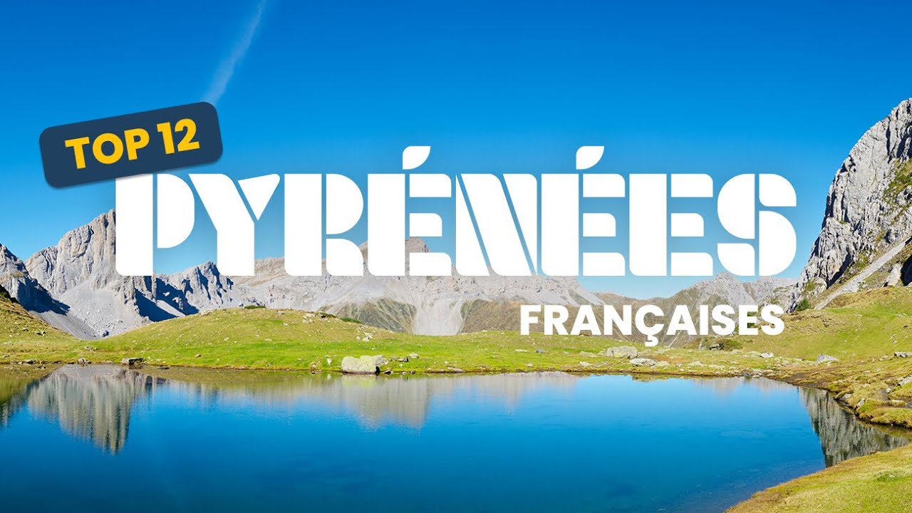 Top 12 des lieux &agrave; explorer dans les Pyr&eacute;n&eacute;es fran&ccedil;aises