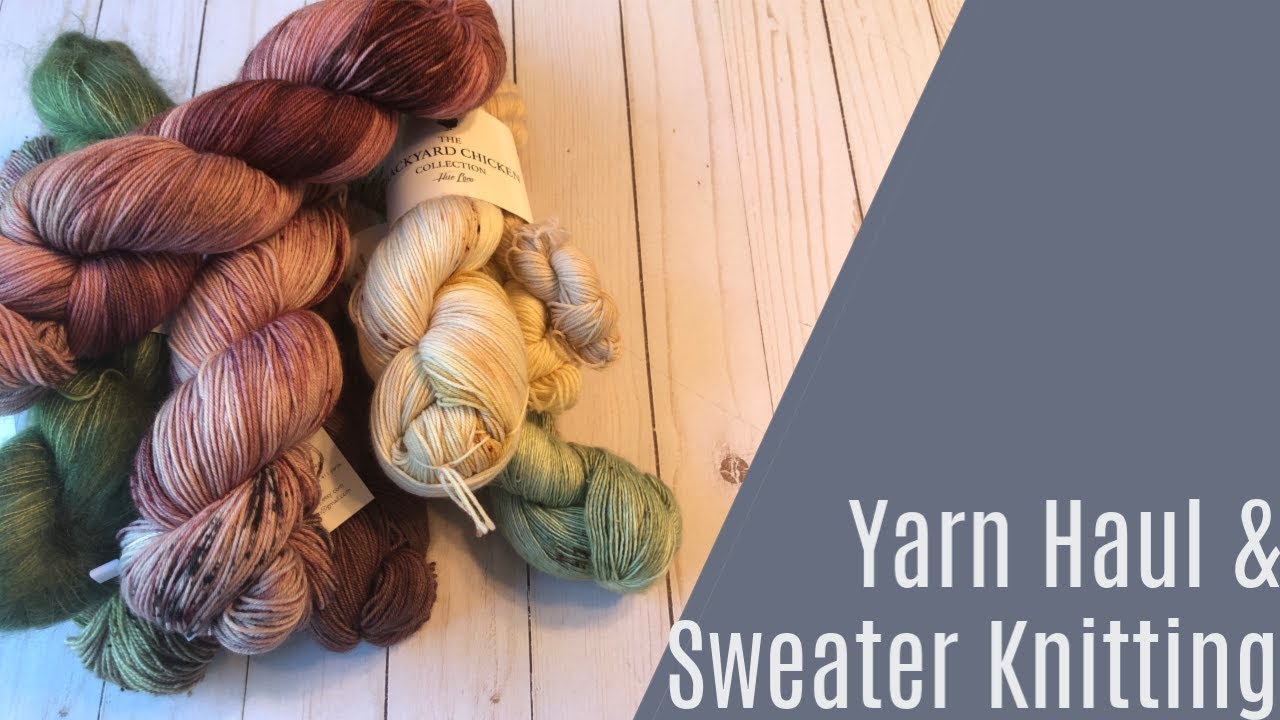 Sweater Knitting and Yarn Haul!