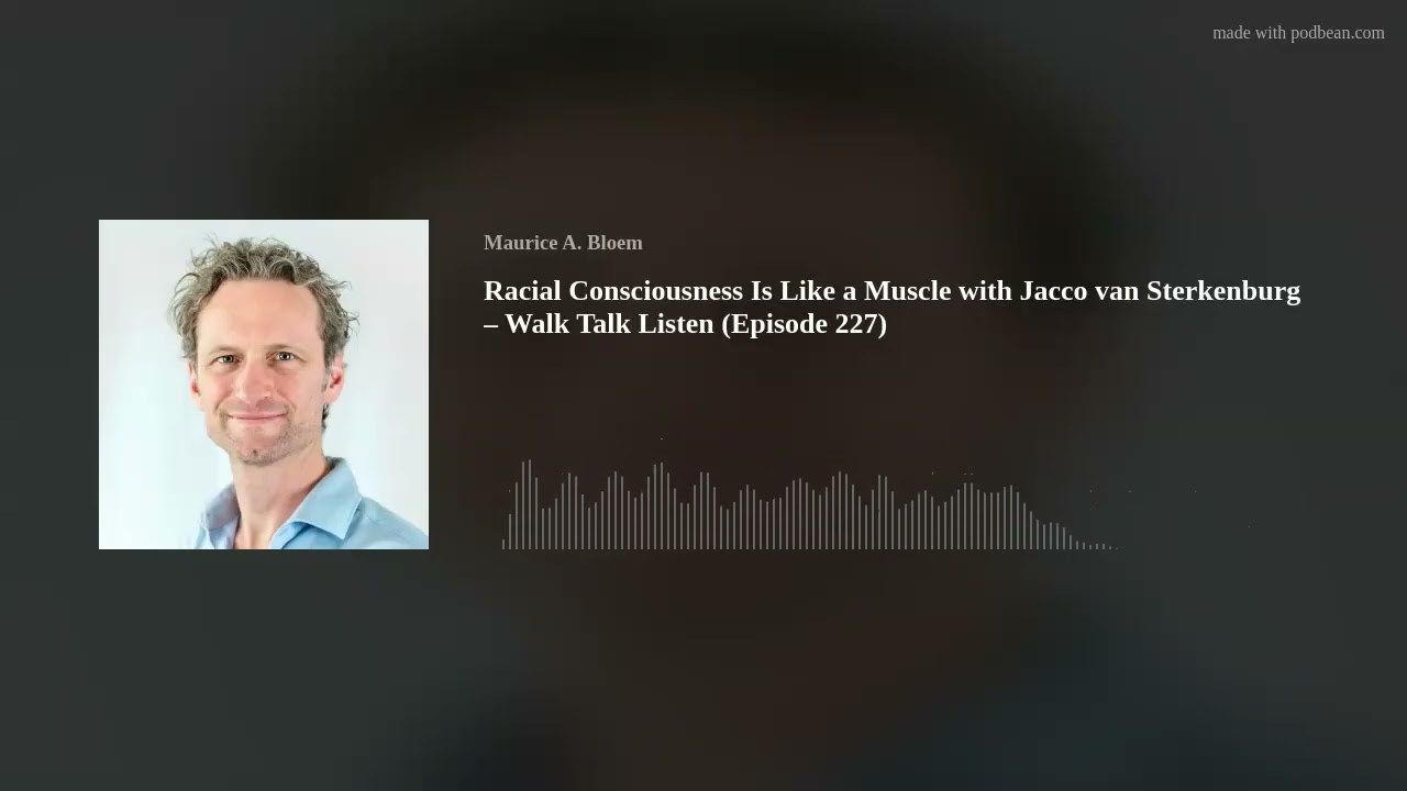 Racial Consciousness Is Like a Muscle with Jacco van Sterkenburg – Walk Talk Listen (Episode 227)