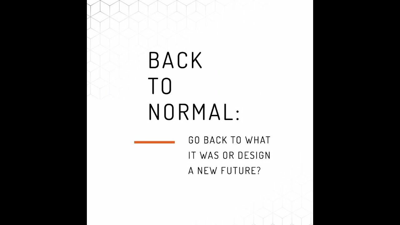 Back to Normal: Go Back to What Was? Or Design a New Future?