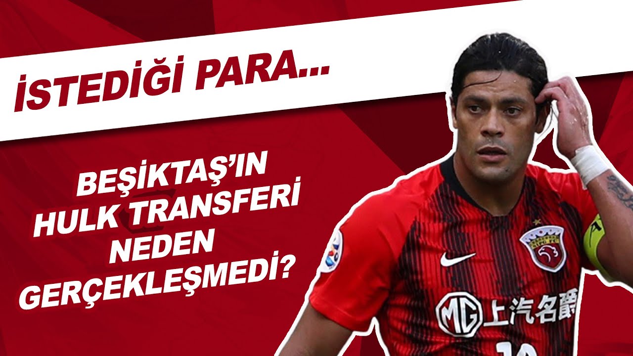 Beşiktaş'ın Hulk Transferi Neden Ger&ccedil;ekleşmedi? | İstediği Para...